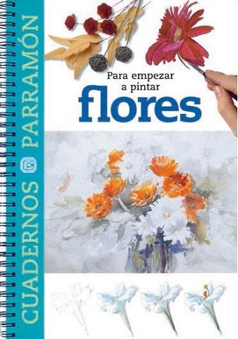 PARA EMPEZAR A PINTAR FLORES | 9788434223363 | Llibres Parcir | Llibreria Parcir | Llibreria online de Manresa | Comprar llibres en català i castellà online