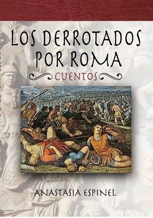 LOS DERROTADOS POR ROMA | 9788494145537 | ESPINEL SOUARES, ANASTASSIA | Llibres Parcir | Llibreria Parcir | Llibreria online de Manresa | Comprar llibres en català i castellà online