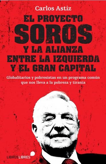 EL PROYECTO SOROS Y LA ALIANZA ENTRE LA IZQUIERDA Y EL GRAN CAPITAL | 9788415570912 | CARLOS ASTIZ | Llibres Parcir | Llibreria Parcir | Llibreria online de Manresa | Comprar llibres en català i castellà online