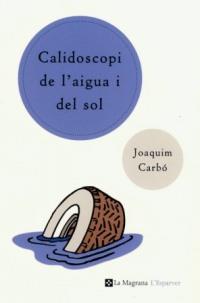 CALIDOSCOPI DE L AIGUA I EL SOL | 9788482643540 | JOAQUIM CARBO | Llibres Parcir | Llibreria Parcir | Llibreria online de Manresa | Comprar llibres en català i castellà online