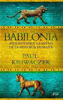 BABILONIA MESOPOTAMIA LA MITAD DE LA HISTORIA HUMANA | 9788434469426 | PAUL KRIWACZEK | Llibres Parcir | Llibreria Parcir | Llibreria online de Manresa | Comprar llibres en català i castellà online