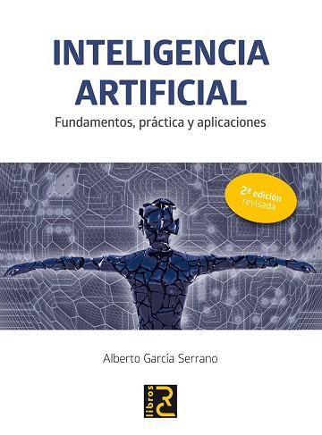 INTELIGENCIA ARTIFICIAL. FUNDAMENTOS, PRÁCTICA Y APLICACIONES 2ª EDICIÓN REVISAD | 9788494465048 | GARCÍA SERRANO, ALBERTO | Llibres Parcir | Llibreria Parcir | Llibreria online de Manresa | Comprar llibres en català i castellà online