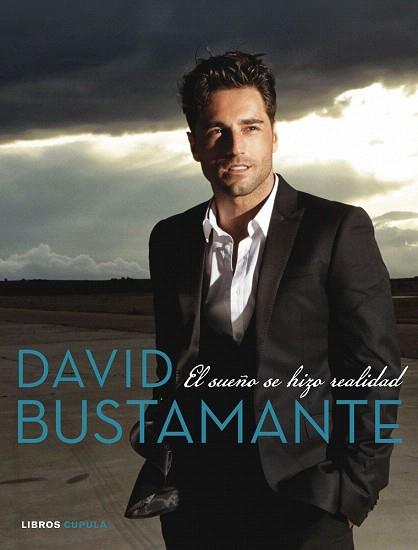 DAVID BUSTAMANTE. EL SUEÑO SE HIZO REALIDAD | 9788448021900 | DAVID BUSTAMANTE | Llibres Parcir | Llibreria Parcir | Llibreria online de Manresa | Comprar llibres en català i castellà online