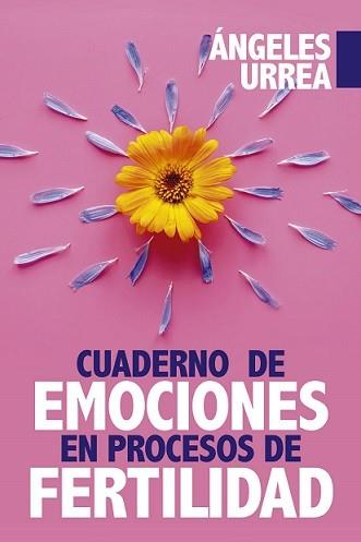 CUADERNO DE EMOCIONES EN PROCESO DE FERTILIDAD | 9788417057381 | URREA RODRÍGUEZ, ÁNGELES | Llibres Parcir | Llibreria Parcir | Llibreria online de Manresa | Comprar llibres en català i castellà online