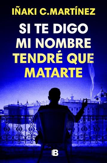 SI TE DIGO MI NOMBRE TENDRÉ QUE MATARTE | 9788466681032 | C. MARTÍNEZ, IÑAKI | Llibres Parcir | Llibreria Parcir | Llibreria online de Manresa | Comprar llibres en català i castellà online