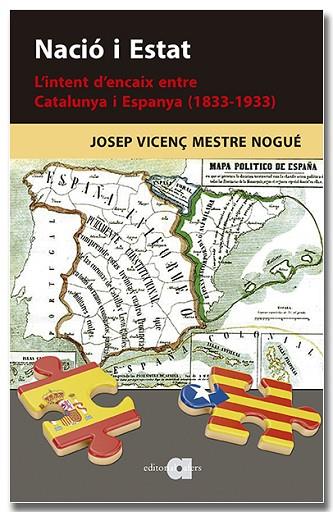 NACIÓ I ESTAT. L'INTENT D'ENCAIX ENTRE CATALUNYA I ESPANYA (1833-1933) | 9788418618901 | MESTRE NOGUÉ, JOSEP VICENÇ | Llibres Parcir | Llibreria Parcir | Llibreria online de Manresa | Comprar llibres en català i castellà online