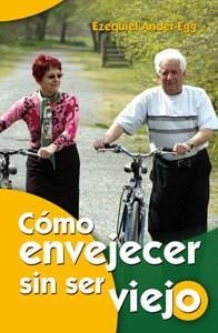 COMO ENVEJECER SIN SER VIEJO | 9788498425932 | ANDER EGG EZEQUIEL | Llibres Parcir | Llibreria Parcir | Llibreria online de Manresa | Comprar llibres en català i castellà online