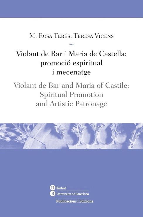 VIOLANT DE BAR I MARIA DE CASTELLA: PROMOCIÓ ESPIRITUAL I MECENATGE | 9788447539178 | TERÉS TOMÀS, MARIA ROSA/VICENS SOLER, TERESA | Llibres Parcir | Llibreria Parcir | Llibreria online de Manresa | Comprar llibres en català i castellà online