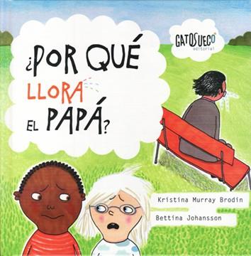 ¿POR QUÉ LLORA EL PAPÁ? | 9788494387807 | MURRAY BRODIN, KRISTINA | Llibres Parcir | Llibreria Parcir | Llibreria online de Manresa | Comprar llibres en català i castellà online