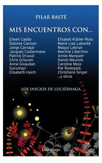 MIS ENCUENTROS CON ... ELIEEN CADDY ELISABETH KUBLER ROSS . | 9788492545384 | PILAR BASTE  LOS INICIOS DE LUCIERNAGA | Llibres Parcir | Llibreria Parcir | Llibreria online de Manresa | Comprar llibres en català i castellà online