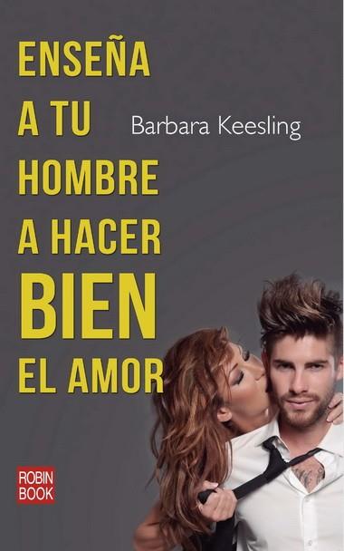 ENSEÑA A TU HOMBRE A HACER BIEN EL AMOR | 9788499172996 | Keesling, Barbara | Llibres Parcir | Llibreria Parcir | Llibreria online de Manresa | Comprar llibres en català i castellà online