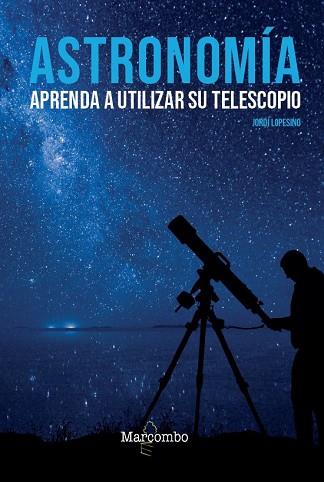 ASTRONOMÍA. APRENDA A UTILIZAR SU TELESCOPIO | 9788426727039 | LOPESINO CORRAL, JORDI | Llibres Parcir | Llibreria Parcir | Llibreria online de Manresa | Comprar llibres en català i castellà online