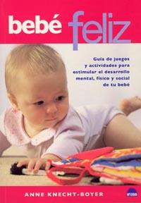 BEBE FELIZ GUIA DE JUEGOS Y ACTIVIDADES PARA ESTIMULAR EL D | 9788497541220 | ANNE KNECHT BOYER | Llibres Parcir | Llibreria Parcir | Llibreria online de Manresa | Comprar llibres en català i castellà online