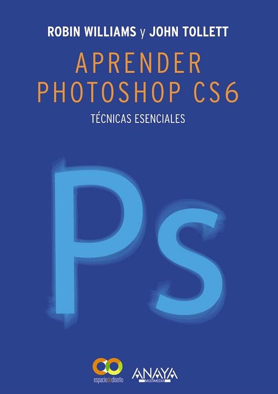 Aprender Photoshop CS6. Técnicas esenciales | 9788441533165 | Tollett, John/Williams, Robin | Llibres Parcir | Llibreria Parcir | Llibreria online de Manresa | Comprar llibres en català i castellà online