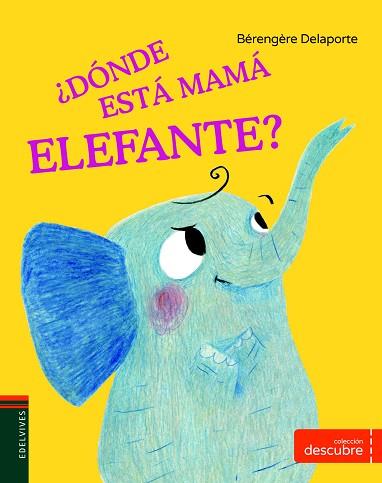 DESCUBRE : DONDE ESTA MAMÁ ELEFANTE ? | 9788414002384 | DELAPORTE, BÉRENGUÈRE | Llibres Parcir | Llibreria Parcir | Llibreria online de Manresa | Comprar llibres en català i castellà online