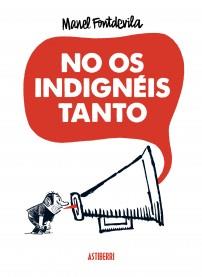 NO OS INDIGNÉIS TANTO (COMIC RUSTEGA/A5) | 9788415685340 | MANEL FONTDEVILA | Llibres Parcir | Llibreria Parcir | Llibreria online de Manresa | Comprar llibres en català i castellà online