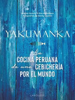 YAKUMANKA. LA COCINA PERUANA DE UNA CEBICHERÍA POR EL MUNDO | 9788419250667 | FERRARO, ANDRÉS/HAUSMANN, EVA | Llibres Parcir | Llibreria Parcir | Llibreria online de Manresa | Comprar llibres en català i castellà online