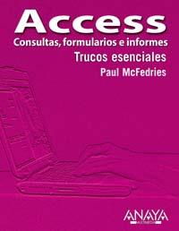 ACCESS CONSULTAS FORMULARIOS E INFORMES TRUCOS ESENCIALES | 9788441518179 | MCFEDRIES PAUL | Llibres Parcir | Librería Parcir | Librería online de Manresa | Comprar libros en catalán y castellano online