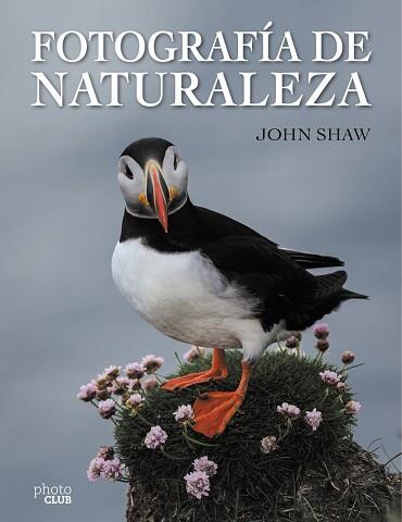 FOTOGRAFÍA DE NATURALEZA | 9788441537910 | SHAW, JOHN | Llibres Parcir | Llibreria Parcir | Llibreria online de Manresa | Comprar llibres en català i castellà online