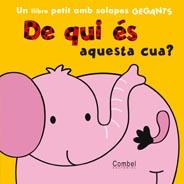 DE QUI ES AQUESTA CUA llibre petit solapes gegants | 9788498256833 | Llibres Parcir | Llibreria Parcir | Llibreria online de Manresa | Comprar llibres en català i castellà online