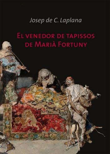 EL VENEDOR DE TAPISSOS DE MARIÀ FORTUNY | 9788499792095 | DE CALASSANÇ LAPLANA, JOSEP | Llibres Parcir | Llibreria Parcir | Llibreria online de Manresa | Comprar llibres en català i castellà online