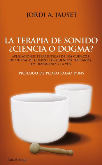 LA TERAPIA DE SONIDO CIENCIA O DOGMA ? APLICACIONES TERAPEU | 9788492545346 | JORDI A JAUSET | Llibres Parcir | Llibreria Parcir | Llibreria online de Manresa | Comprar llibres en català i castellà online