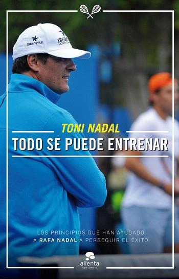 TODO SE PUEDE ENTRENAR | 9788416253081 | TONI NADAL HOMAR | Llibres Parcir | Llibreria Parcir | Llibreria online de Manresa | Comprar llibres en català i castellà online