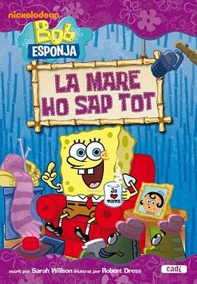 BOB ESPONJA LA MARE HO SAP TOT rustega 6 anys | 9788447460847 | SARAH WILSON IL ROBERT DRESS | Llibres Parcir | Librería Parcir | Librería online de Manresa | Comprar libros en catalán y castellano online