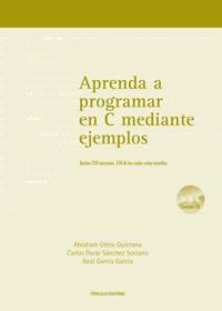 APRENDA A PROGRAMAR EN C MEDIANTE EJEMPLOS | 9788484084747 | OTERO QUINTANA, ABRAHAM/SÁNCHEZ SORZANO, CARLOS OSCAR/GARCÍA GARCÍA, RAÚL | Llibres Parcir | Llibreria Parcir | Llibreria online de Manresa | Comprar llibres en català i castellà online