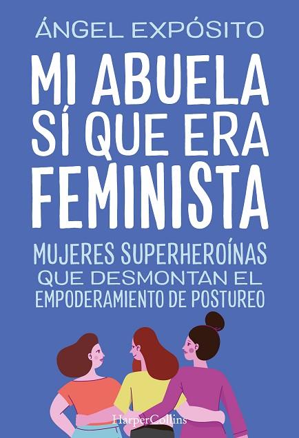 MI ABUELA SÍ QUE ERA FEMINISTA. MUJERES SUPERHEROÍNAS QUE DESMONTAN EL FEMINISMO | 9788491398783 | EXPÓSITO, ÁNGEL | Llibres Parcir | Llibreria Parcir | Llibreria online de Manresa | Comprar llibres en català i castellà online