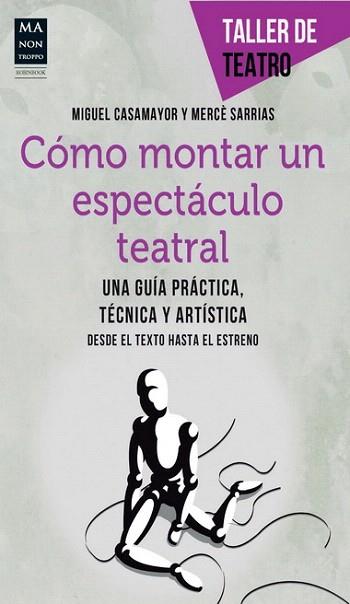 CÓMO MONTAR UN ESPECTÁCULO TEATRAL | 9788415256472 | CASAMAYOR, MIGUEL/SARRIAS, MERCÈ | Llibres Parcir | Llibreria Parcir | Llibreria online de Manresa | Comprar llibres en català i castellà online