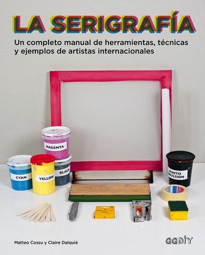 LA SERIGRAFIA. COMPLETO MANUAL DE HERRAMIENTAS, TECNICAS Y EJEMPLOS DE ARTISTAS INTERNACIONALES | 9788425228315 | COSSU, MATTEO/DALQUIÉ, CLAIRE | Llibres Parcir | Llibreria Parcir | Llibreria online de Manresa | Comprar llibres en català i castellà online