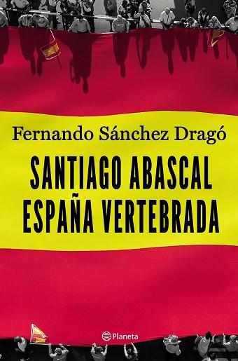 SANTIAGO ABASCAL. ESPAÑA VERTEBRADA | 9788408206903 | SÁNCHEZ DRAGÓ, FERNANDO | Llibres Parcir | Llibreria Parcir | Llibreria online de Manresa | Comprar llibres en català i castellà online