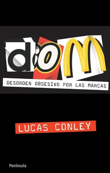 DOM DESORDEN OBSESIVO POR LAS MARCAS | 9788499420141 | LUCAS CONLEY | Llibres Parcir | Llibreria Parcir | Llibreria online de Manresa | Comprar llibres en català i castellà online