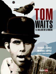 TOM WAITS, EL AULLIDO DE LA NOCHE | 9788494828546 | LÓPEZ, MIGUEL/LÓPEZ, ISABEL | Llibres Parcir | Llibreria Parcir | Llibreria online de Manresa | Comprar llibres en català i castellà online