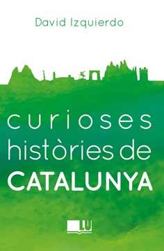 CURIOSES HISTORIES DE CATALUNYA | 9788416279401 | IZQUIERDO SALAS, DAVID | Llibres Parcir | Llibreria Parcir | Llibreria online de Manresa | Comprar llibres en català i castellà online