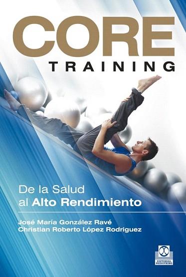 CORE TRAINING. DE LA SALUD AL ALTO RENDIMIENTO | 9788499101934 | GONZÁLEZ RAVÉ, JOSÉ MARÍA/LÓPEZ RODRIGUEZ, CHRISTIAN ROBERTO | Llibres Parcir | Llibreria Parcir | Llibreria online de Manresa | Comprar llibres en català i castellà online