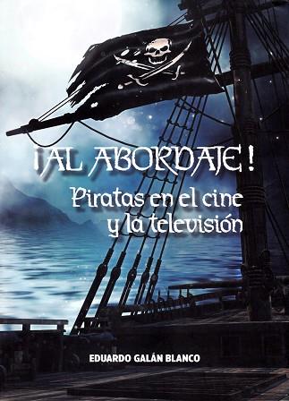 ¡AL ABORDAJE! PIRATAS EN EL CINE Y LA TELEVISIóN | 9788494785542 | GALáN BLANCO, EDUARDO | Llibres Parcir | Llibreria Parcir | Llibreria online de Manresa | Comprar llibres en català i castellà online