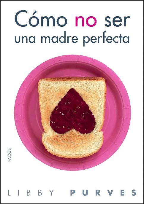 CÓMO NO SER UNA MADRE PERFECTA | 9788449323508 | PURVES, LIBBY | Llibres Parcir | Llibreria Parcir | Llibreria online de Manresa | Comprar llibres en català i castellà online