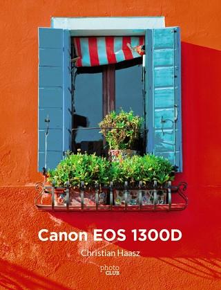 CANON EOS 1300D | 9788441539518 | HAASZ, CHRISTIAN | Llibres Parcir | Llibreria Parcir | Llibreria online de Manresa | Comprar llibres en català i castellà online