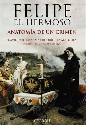 FELIPE EL HERMOSO. ANATOMÍA DE UN CRIMEN | 9788441537125 | BOTELLO MÉNDEZ, DAVID/RODRÍGUEZ ALBENDEA, JOSÉ MARÍA | Llibres Parcir | Llibreria Parcir | Llibreria online de Manresa | Comprar llibres en català i castellà online