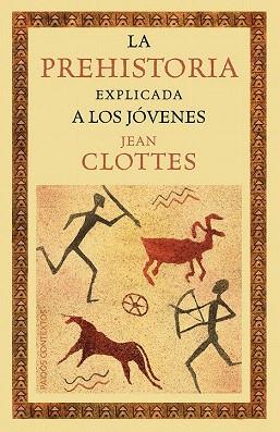 LA PREHISTORIA EXPLICADA A LOS JÓVENES | 9788449328916 | JEAN CLOTTES | Llibres Parcir | Llibreria Parcir | Llibreria online de Manresa | Comprar llibres en català i castellà online