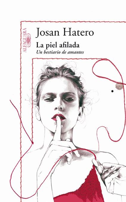 LA PIEL AFILADA un bestiario de amantes | 9788420405469 | JOSAN HATERO | Llibres Parcir | Llibreria Parcir | Llibreria online de Manresa | Comprar llibres en català i castellà online