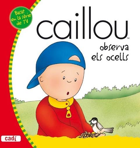 CAILLOU OBSERVA ELS OCELLS | 9788447460458 | Llibres Parcir | Llibreria Parcir | Llibreria online de Manresa | Comprar llibres en català i castellà online