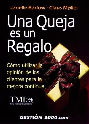 UNA QUEJA ES UN REGALO COMO UTILIZAR LA OPINION DE LOS DEMA | 9788480887649 | BARLOW JANELLE MOLLER CLAUS | Llibres Parcir | Llibreria Parcir | Llibreria online de Manresa | Comprar llibres en català i castellà online