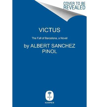 VICTUS THE FALL OF BARCELONA | 9780062323965 | SANCHEZ PIÑOL, ALBERT | Llibres Parcir | Llibreria Parcir | Llibreria online de Manresa | Comprar llibres en català i castellà online