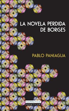 LA NOVELA PERDIDA DE BORGES | 9788499675305 | PANIAGUA QUIÑONES, PABLO | Llibres Parcir | Librería Parcir | Librería online de Manresa | Comprar libros en catalán y castellano online