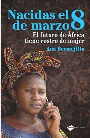 NACIDAS EL 8 DE MARZO El futuro Africa tiene rostro mujer | 9788496981775 | BERMEJILLO ANA | Llibres Parcir | Llibreria Parcir | Llibreria online de Manresa | Comprar llibres en català i castellà online