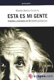 ESTA ES MI GENTE INVENTOS Y ANECDOTAS 46 MENTES PRODIGIOSAS | 9788493563103 | RAMON NUÑEZ CENTELLA | Llibres Parcir | Llibreria Parcir | Llibreria online de Manresa | Comprar llibres en català i castellà online