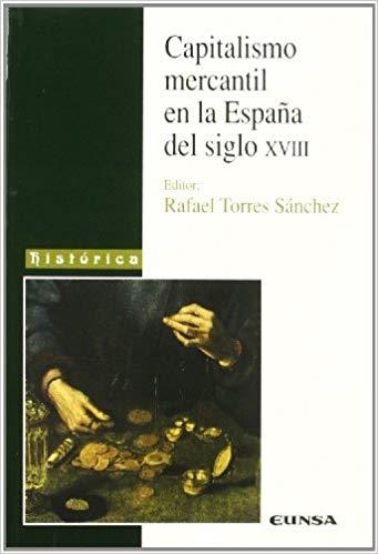 CAPITALISMO MERCANTIL EN LA ESPAÑA DEL SIGLO XVIII | 9788431318345 | TORRES SÁNCHEZ, RAFAEL | Llibres Parcir | Llibreria Parcir | Llibreria online de Manresa | Comprar llibres en català i castellà online